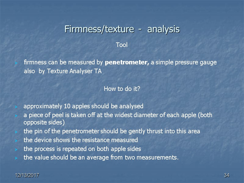 Firmness/texture -  analysis Tool  firmness can be measured by penetrometer, a simple